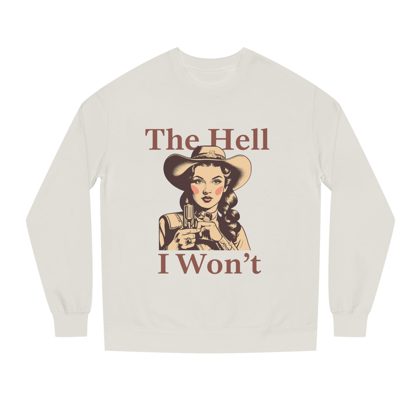 The Hell I Won't Sweatshirt