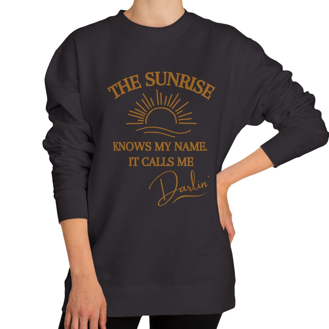 The Sunrise Knows My Name It Calls Me Darlin Sweatshirt