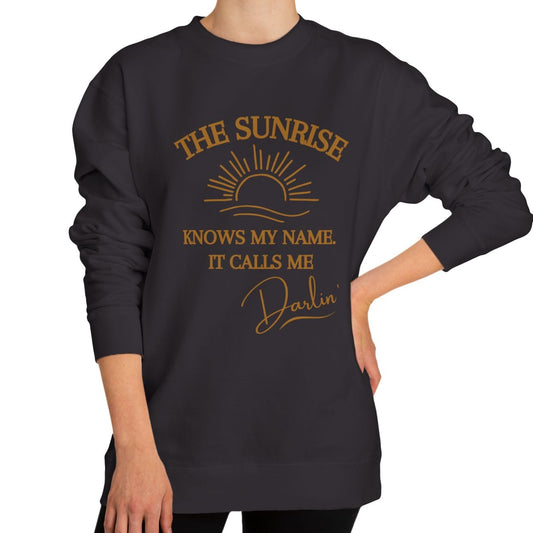 The Sunrise Knows My Name It Calls Me Darlin Sweatshirt