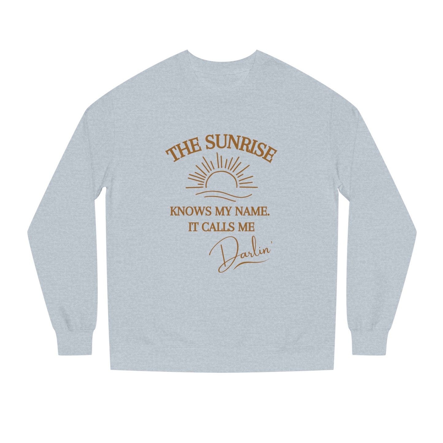 The Sunrise Knows My Name It Calls Me Darlin Sweatshirt