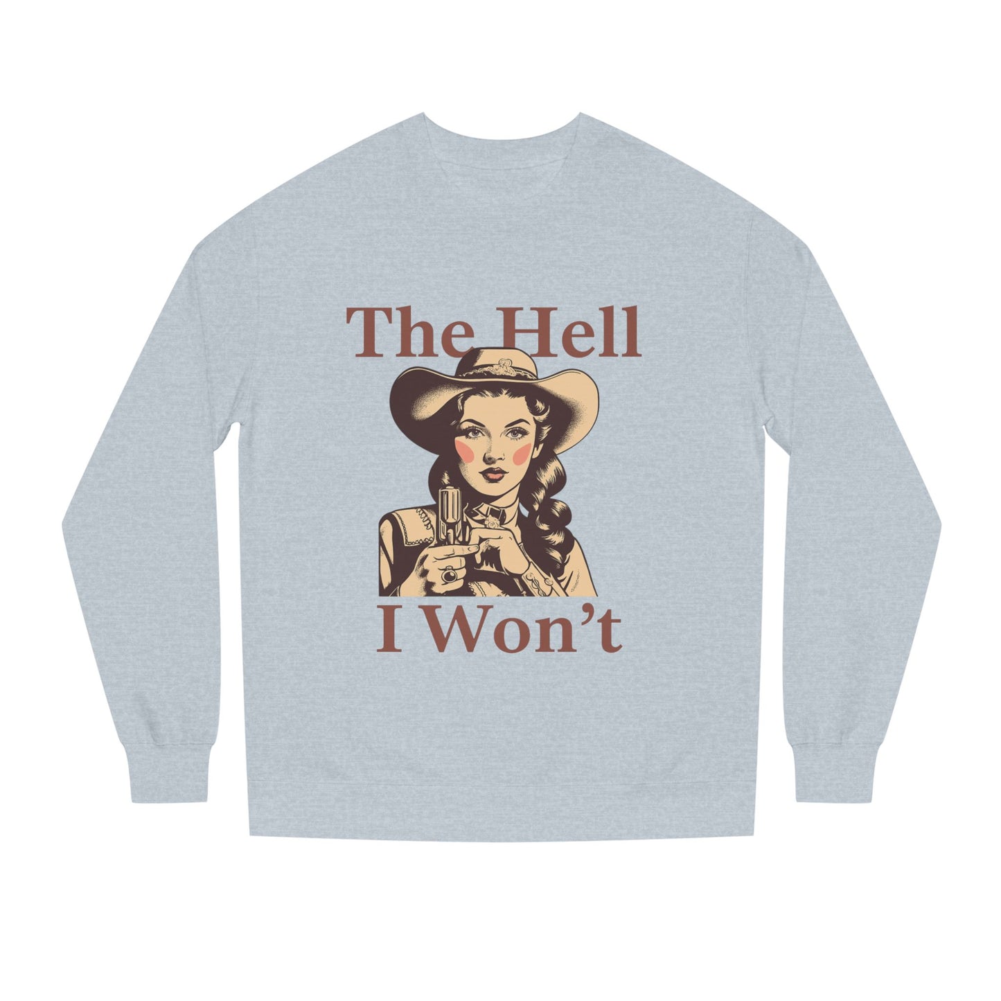 The Hell I Won't Sweatshirt