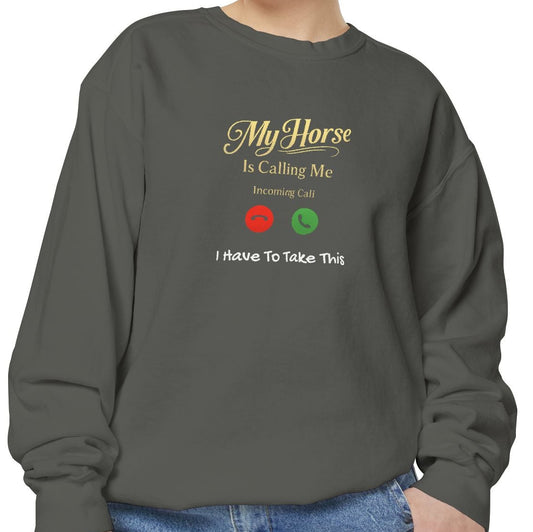 My Horse Is Calling Comfort Colors Sweatshirt