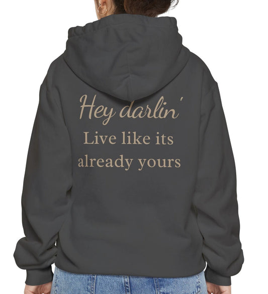 Hey Darlin' Hoodie "Live Like It's Already Yours"