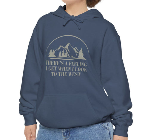 There's a Feeling I Get When I Look to the West Comfort Colors Hoodie
