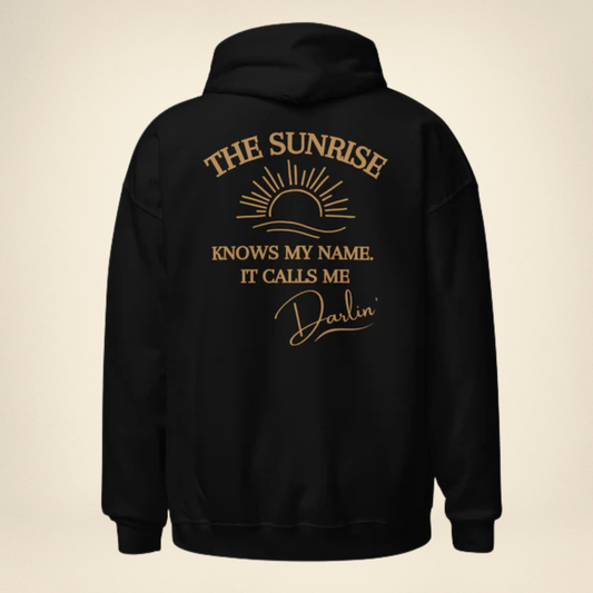 The Sunrise Knows My Name, It calls me Darlin"