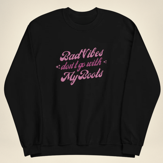Bad Vibes Don’t Go With My Boots